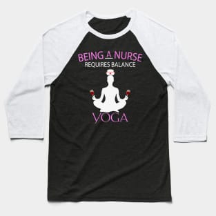 Requires Balance Yoga Nurses Day Baseball T-Shirt